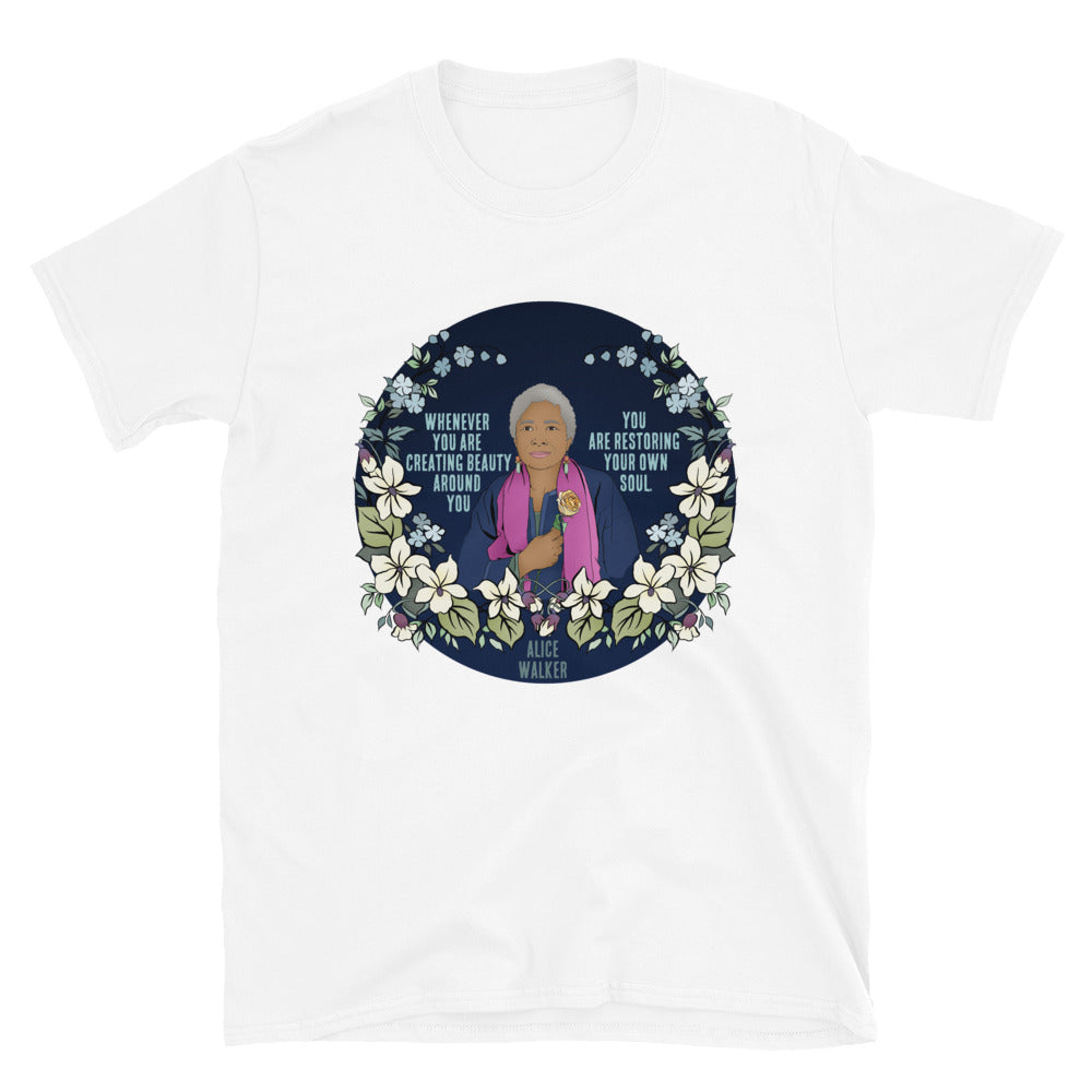 Whenever You Are Creating Beauty Around You, You Are Restoring Your Own Soul, Alice Walker: Unisex Adult Shirt