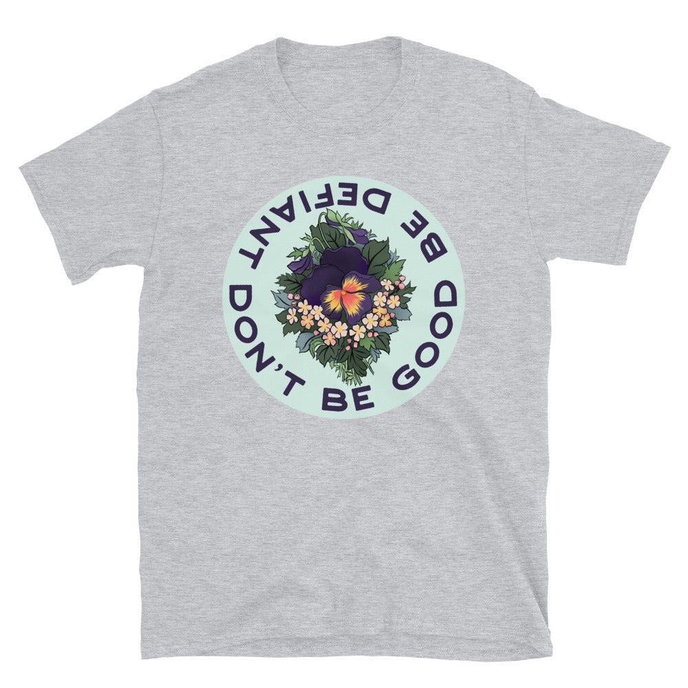 Don't Be Good Be Defiant: Unisex Adult Shirt