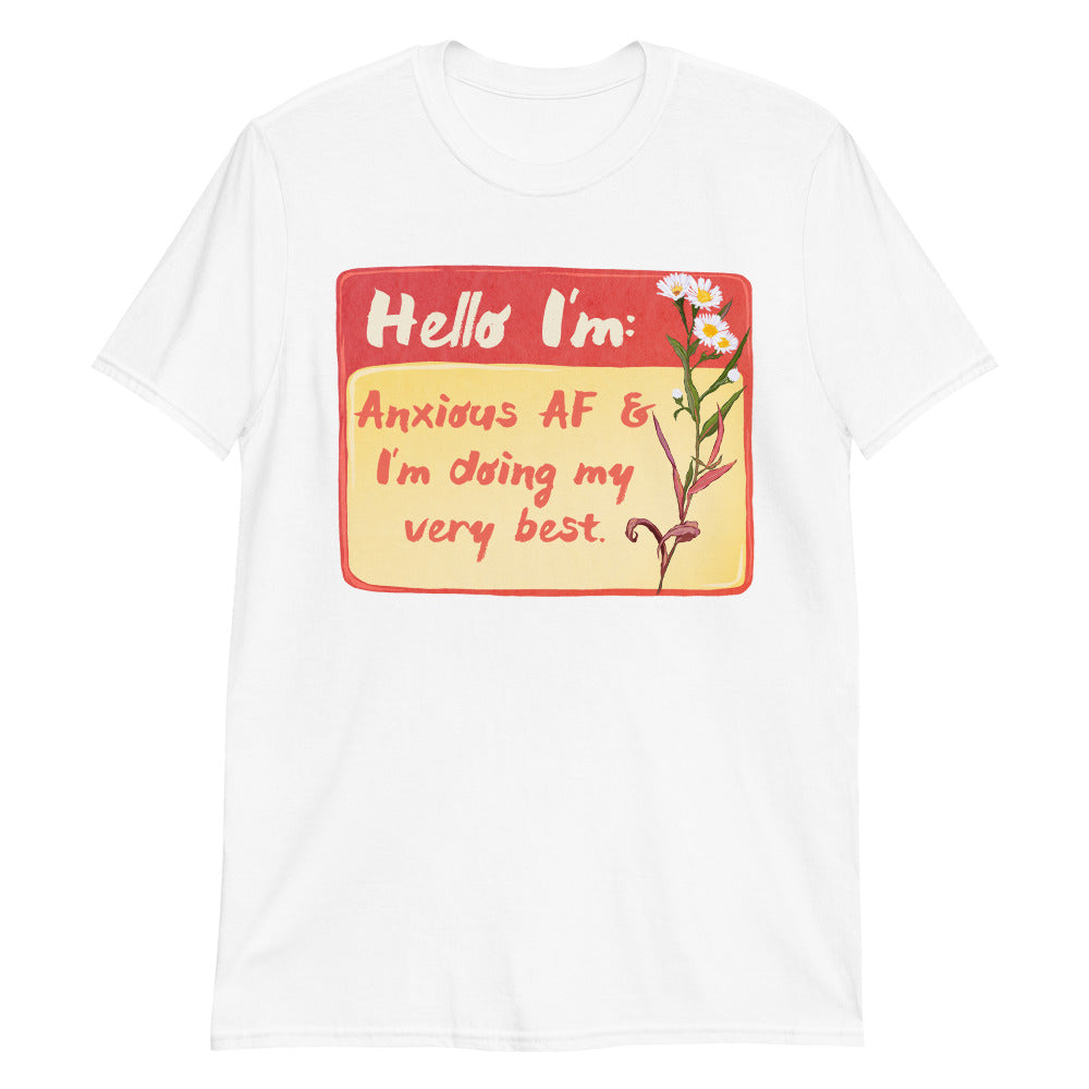 Hello I'm Anxious AF and I'm Doing My Very Best: Unisex Mental Health Shirt