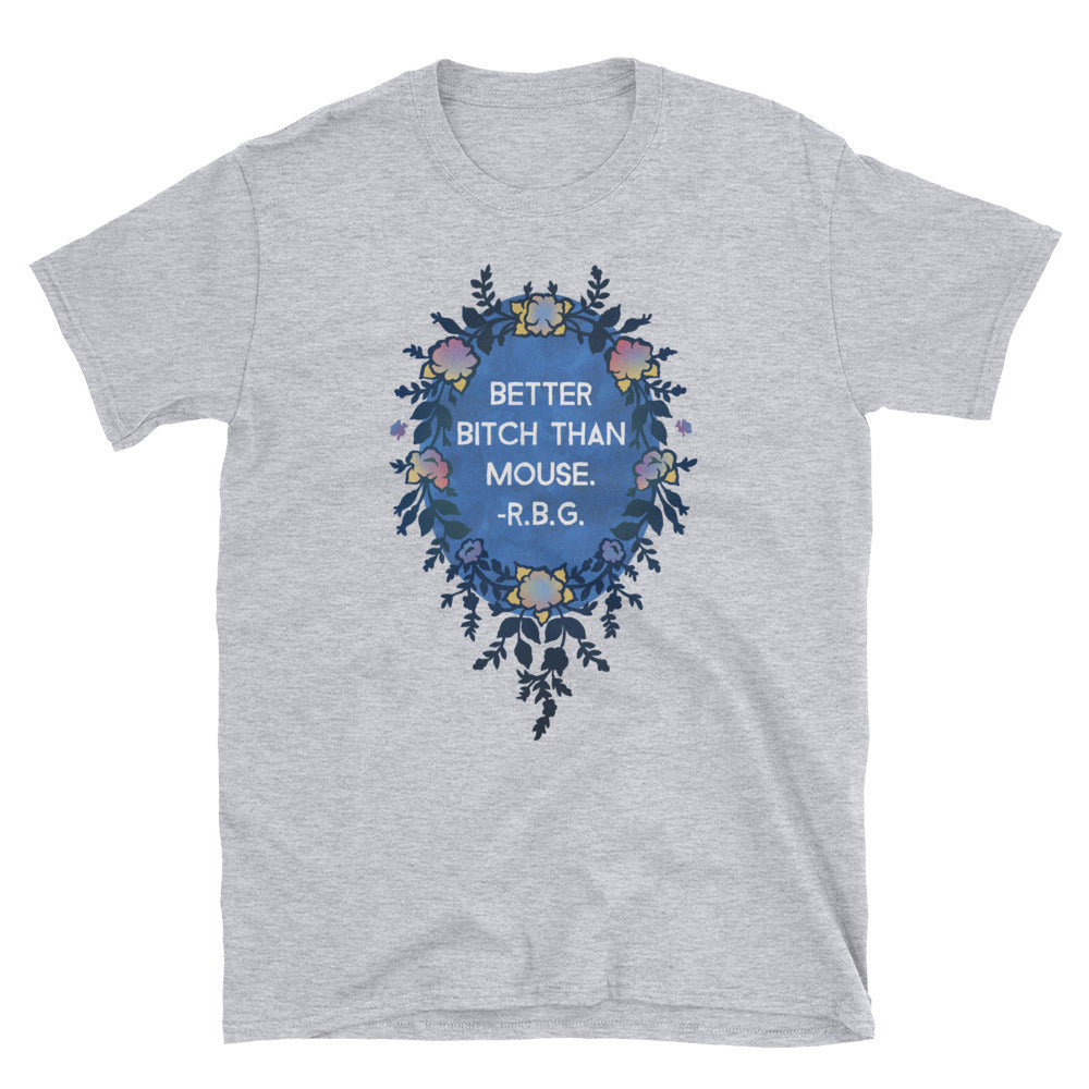 Better Bitch Than Mouse - Ruth Bader Ginsburg: Unisex Adult Tee