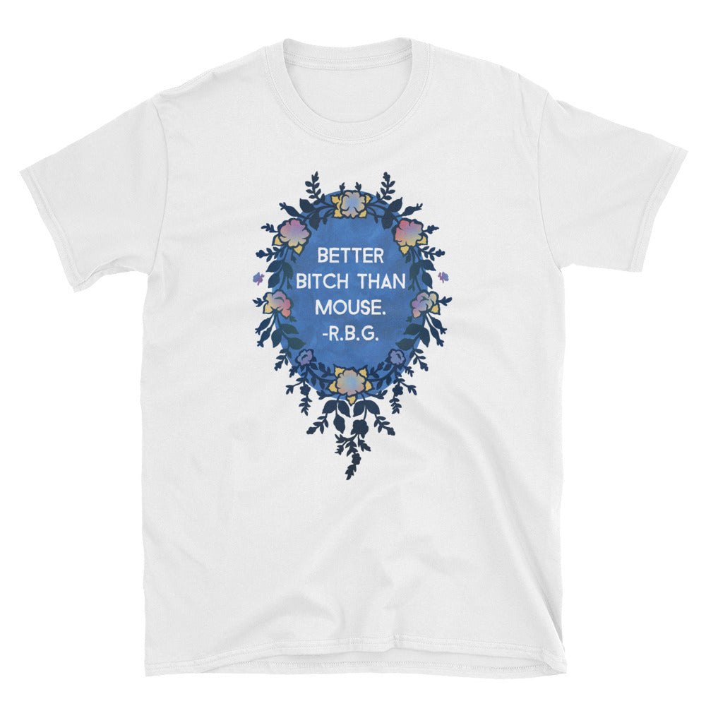 Better Bitch Than Mouse - Ruth Bader Ginsburg: Unisex Adult Tee