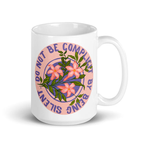 Do Not Be Complicit By Being Silent: Feminist Mug