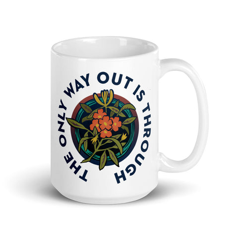 The Only Way Out Is Through: Self Care Mug