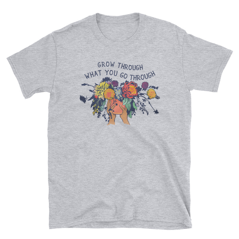 Grow Through What You Go Through: Unisex Adult Shirt