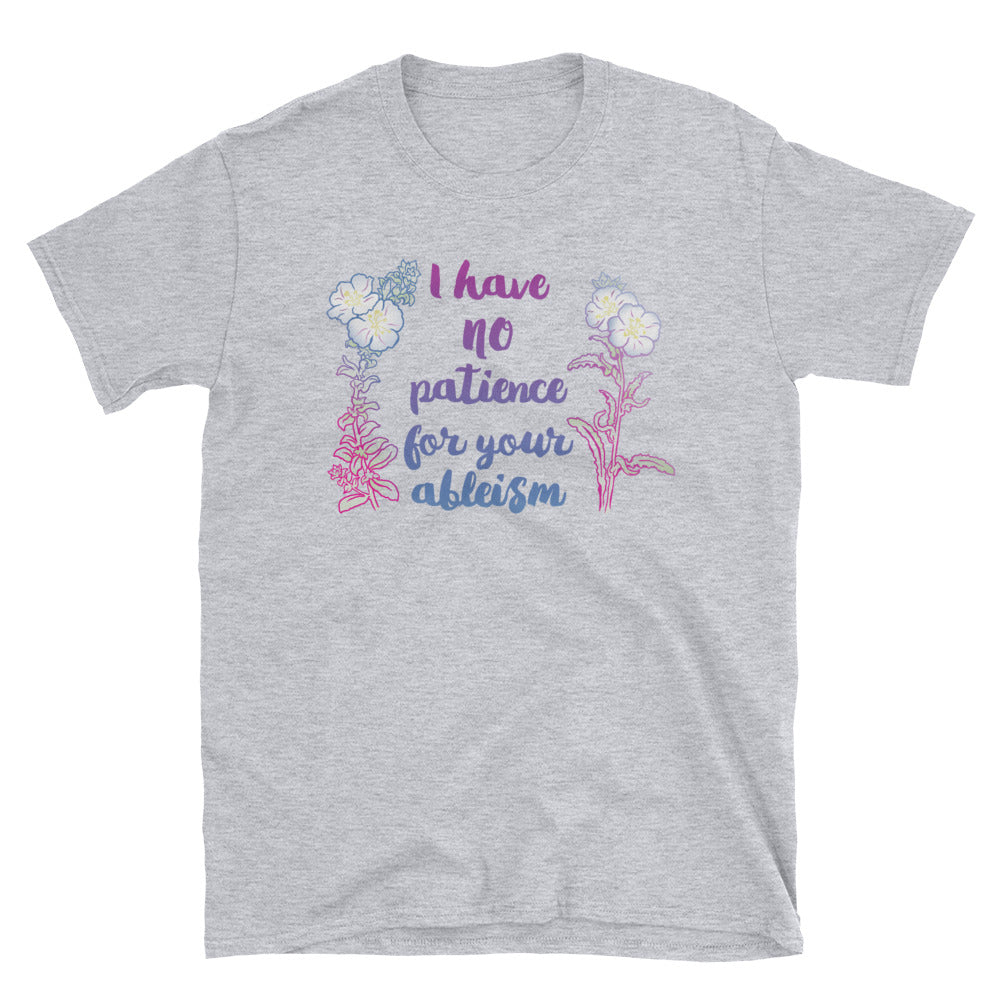 I Have No Patience For Your Ableism: Unisex Adult Shirt