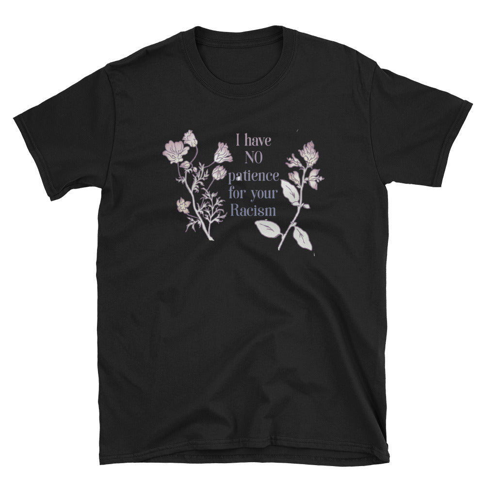 I Have No Patience For Your Racism: Unisex Adult Shirt