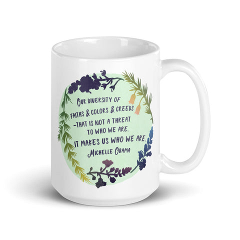 Our diversity of faiths and colors and creeds that is not a threat to who we are It makes us who we are, Michelle Obama: Feminist Mug