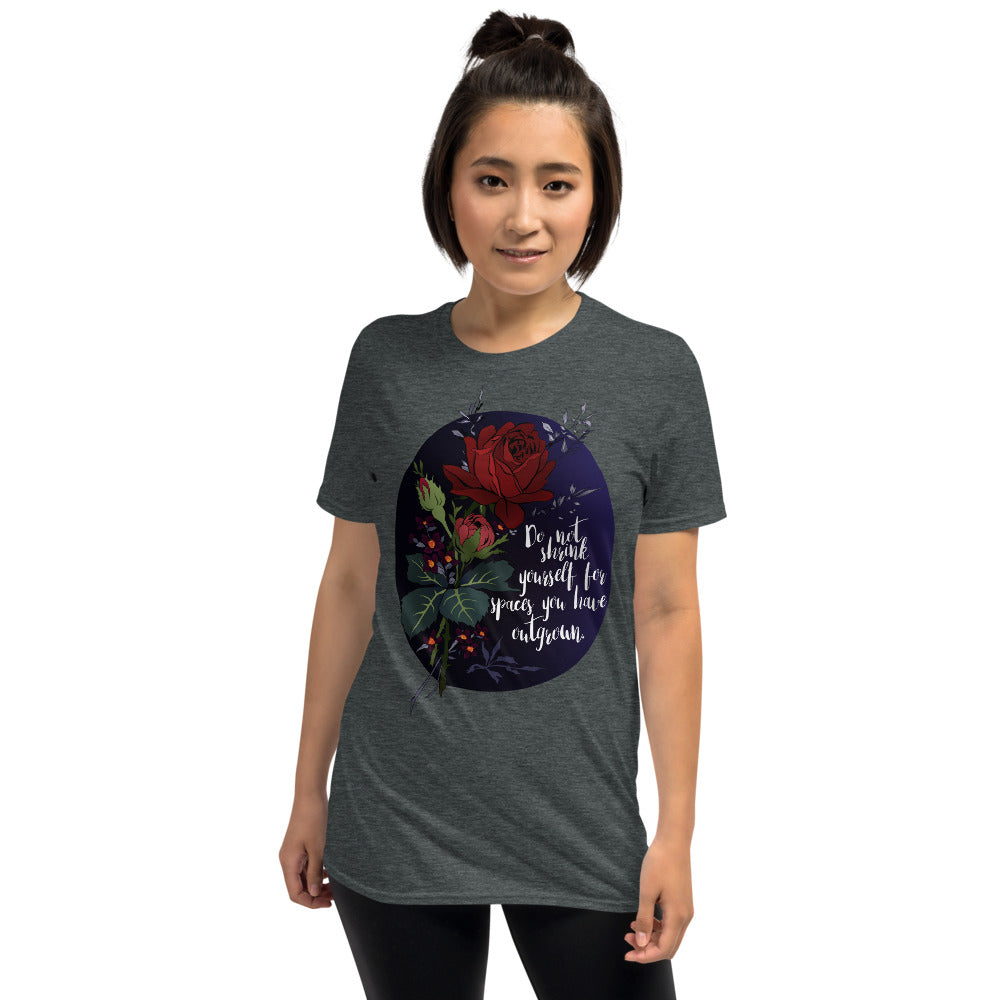 Do Not Shrink Yourself For Spaces You Have Outgrown: Unisex Adult Shirt