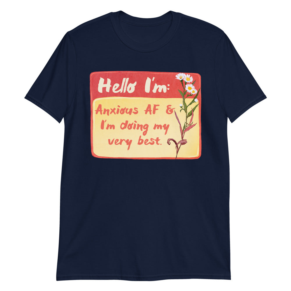 Hello I'm Anxious AF and I'm Doing My Very Best: Unisex Mental Health Shirt