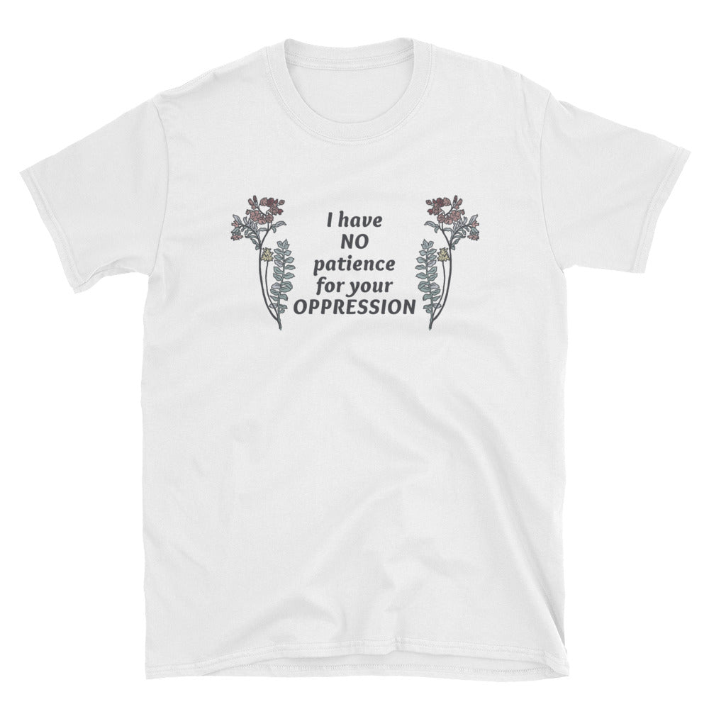 I Have No Patience For Your Oppression: Unisex Adult Shirt