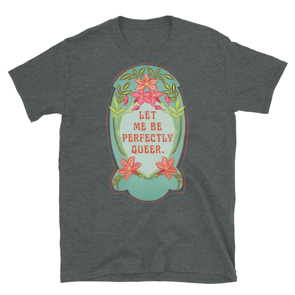 Let Me Be Perfectly Queer: Queer Pride Shirt, lgbtq pride