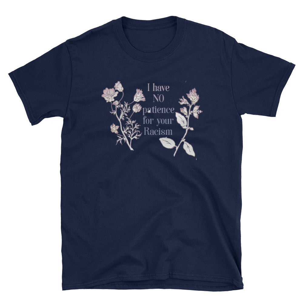 I Have No Patience For Your Racism: Unisex Adult Shirt