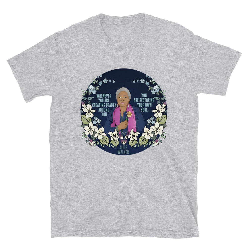 Whenever You Are Creating Beauty Around You, You Are Restoring Your Own Soul, Alice Walker: Unisex Adult Shirt