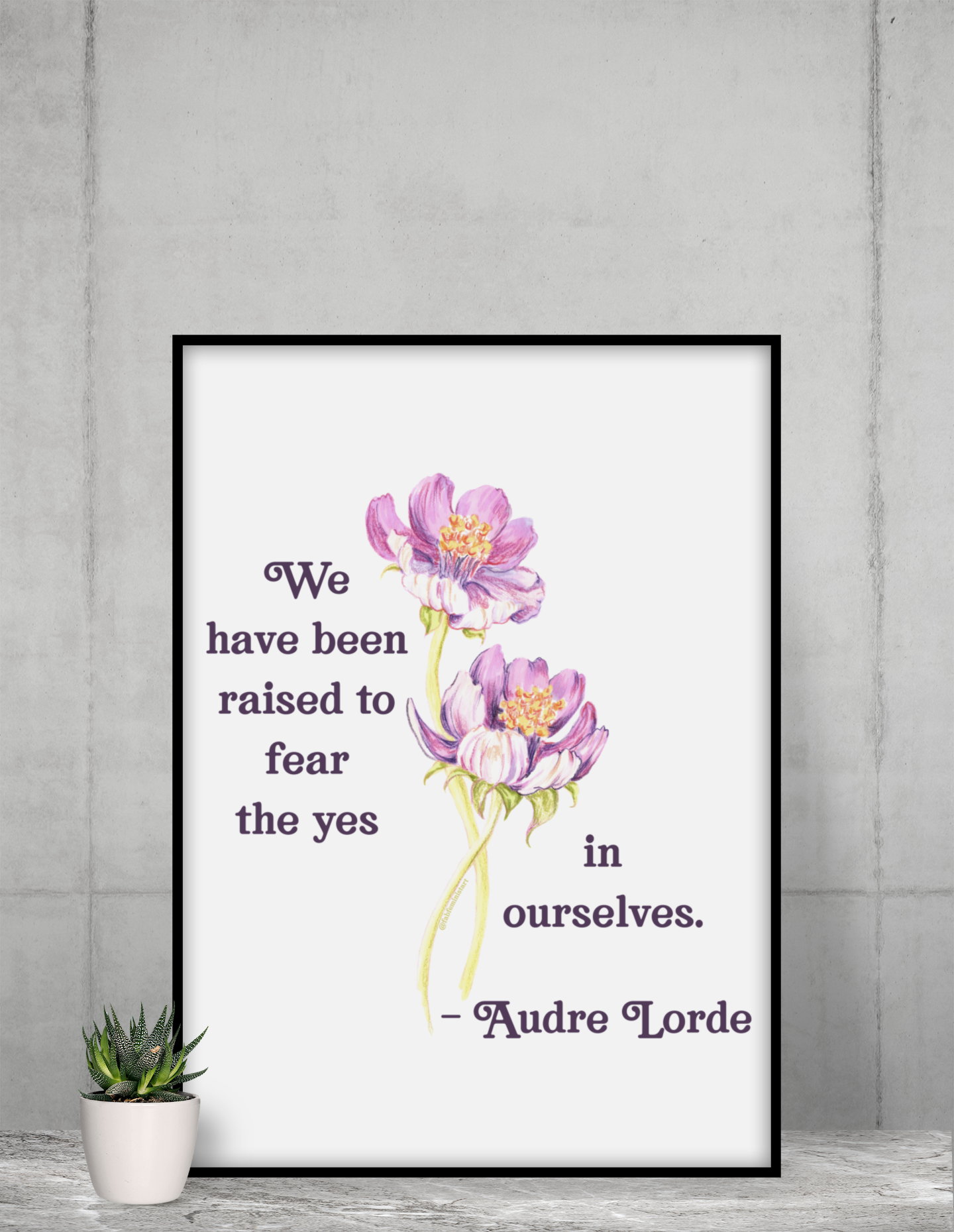 We Have Been Raised To Fear The Yes In Ourselves, Audre Lorde: Feminist Print