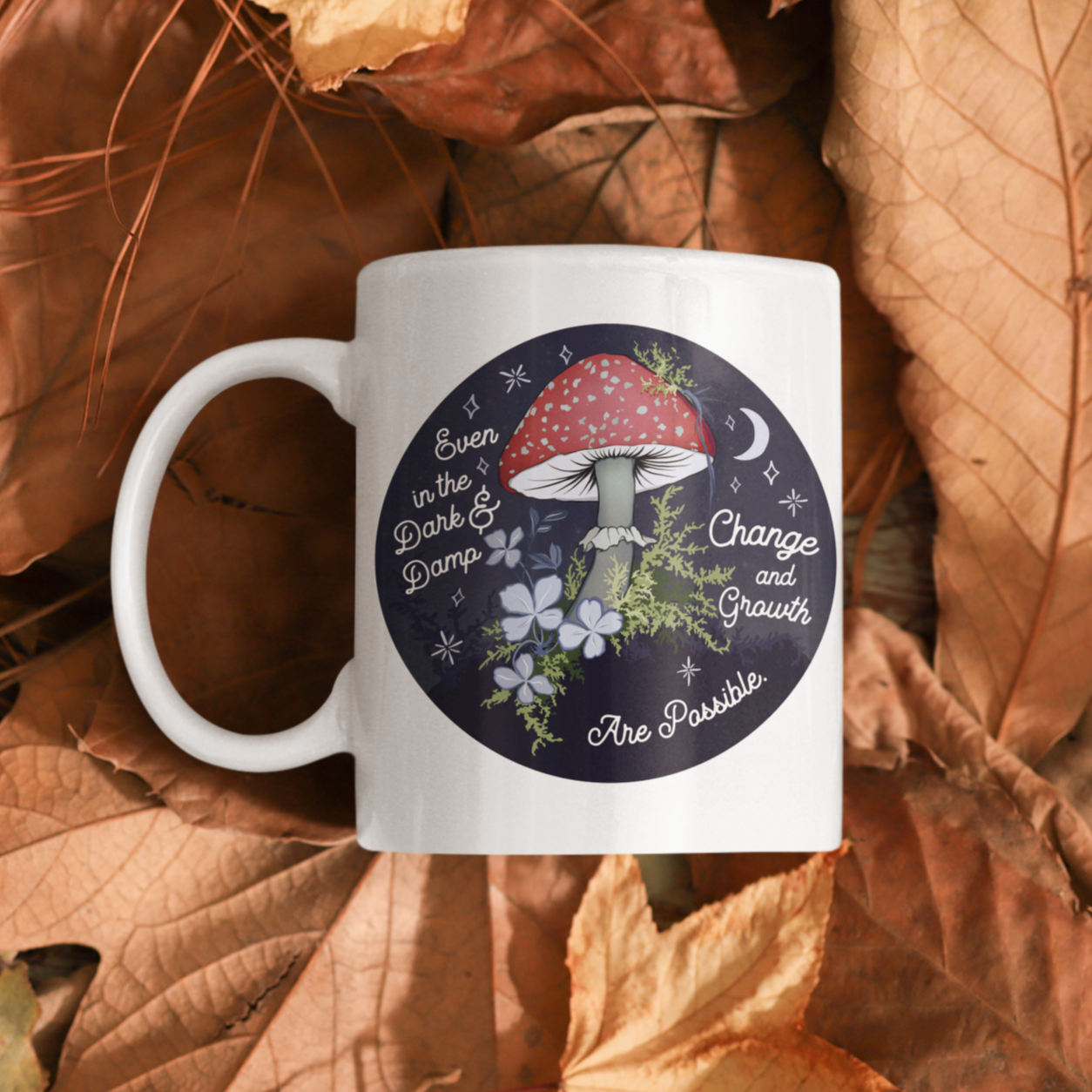 Even In The Dark And Damp Change And Growth Are Possible: Self Care Mug