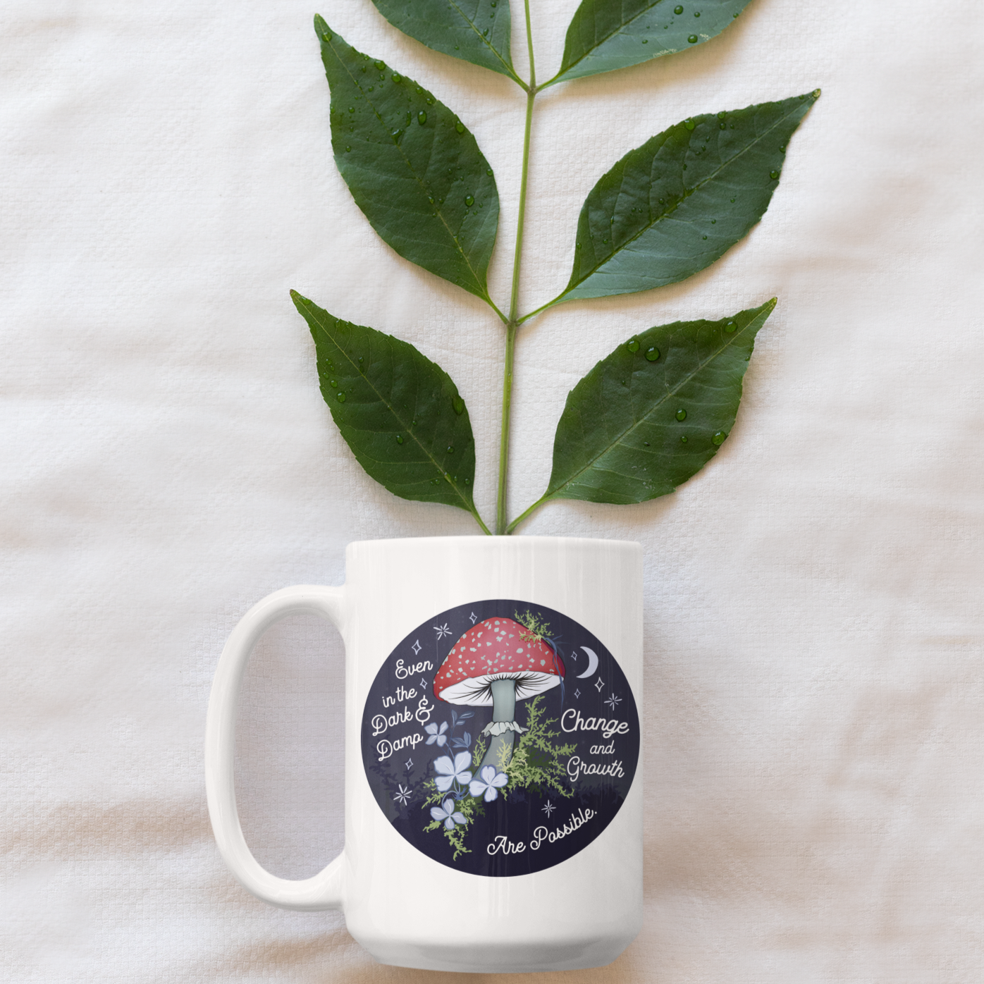 Even In The Dark And Damp Change And Growth Are Possible: Self Care Mug