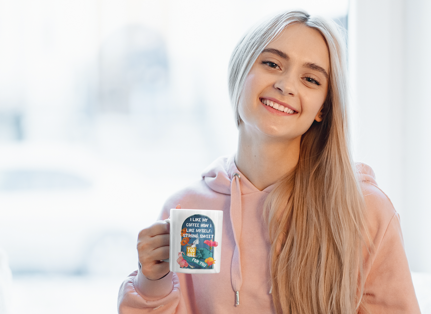 I Like My Coffee Strong Sweet And Too Hot For You: Feminist Mug