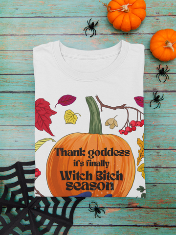 Thank Goddess It's Finally Witch Bitch Season: Witch Shirt