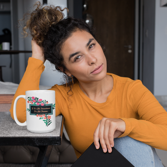 If It's Not Intersectional It's Not Feminism: Feminist Mug