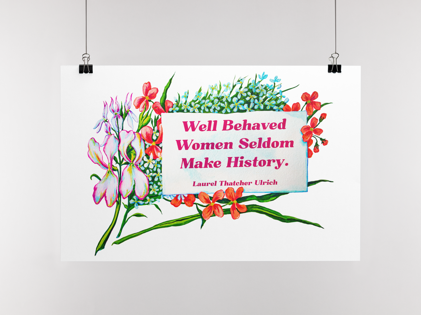 Well Behaved Women Seldom Make History, Laurel Thatcher Ulrich: Feminist Print