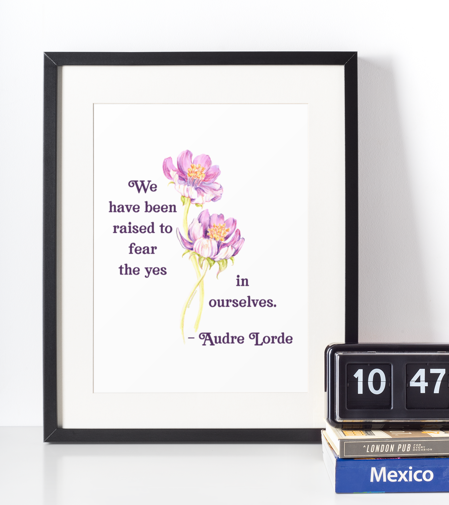 We Have Been Raised To Fear The Yes In Ourselves, Audre Lorde: Feminist Print