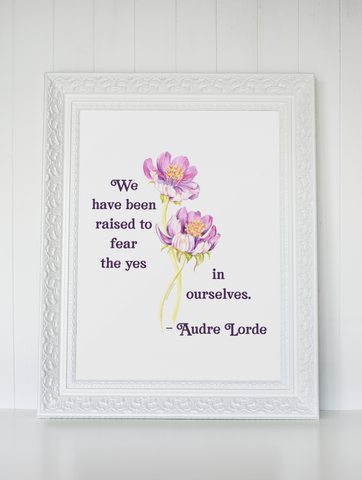 We Have Been Raised To Fear The Yes In Ourselves, Audre Lorde: Feminist Print