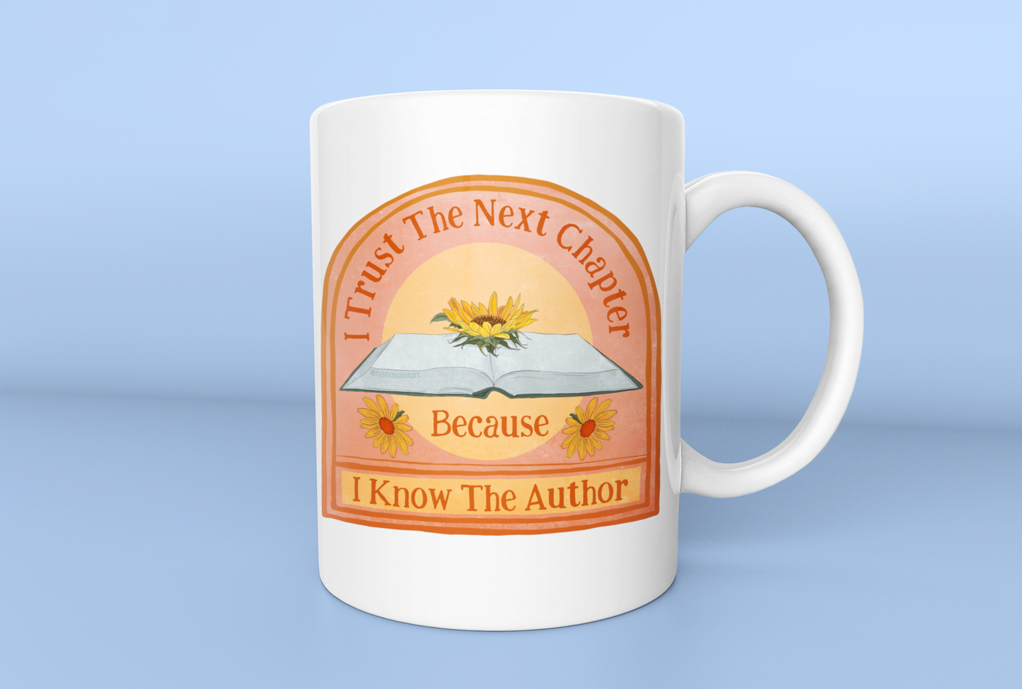 I Trust The Next Chapter Because I Know The Author: Feminist Mug