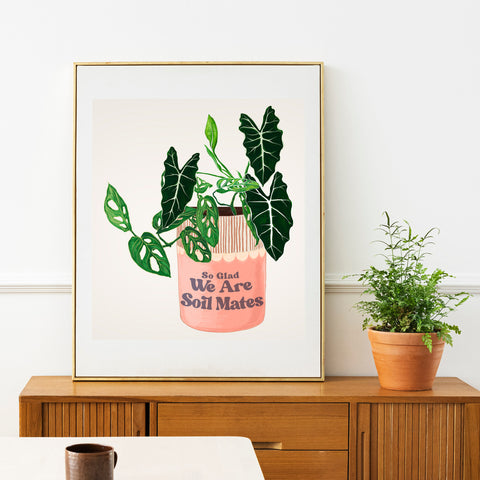 So Glad We Are Soil Mates: Plant Parent Print