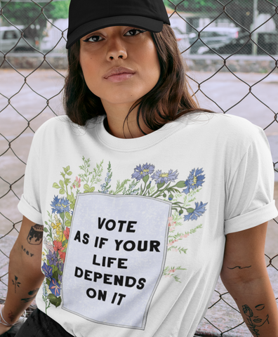 Vote As If Your Life Depends On It: Unisex Adult Shirt