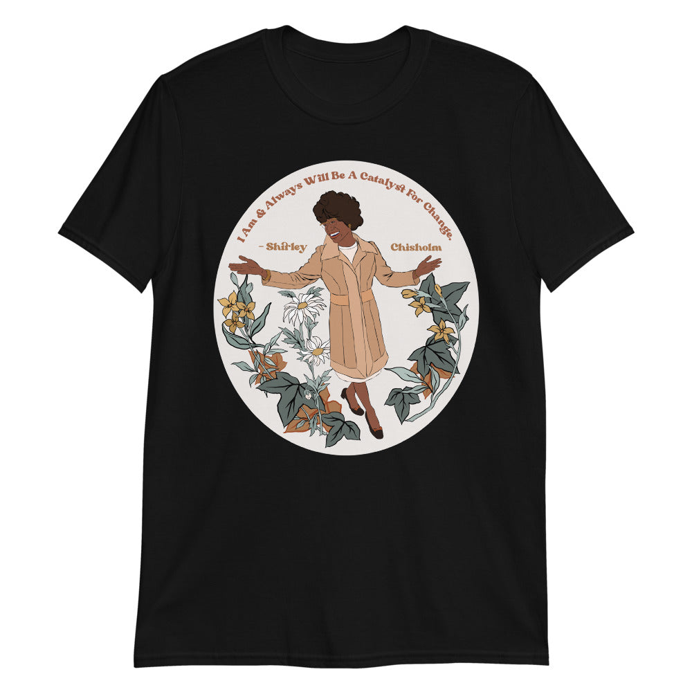 I Am And Always Will Be A Catalyst For Change, Shirley Chisholm: Adult Feminist Shirt