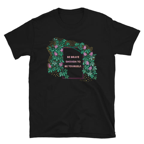 Be Brave Enough To Be Yourself: Mental Health Unisex Shirt