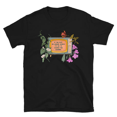 If The Plot No Longer Works It's Ok To Change The Channel: Self Care Shirt