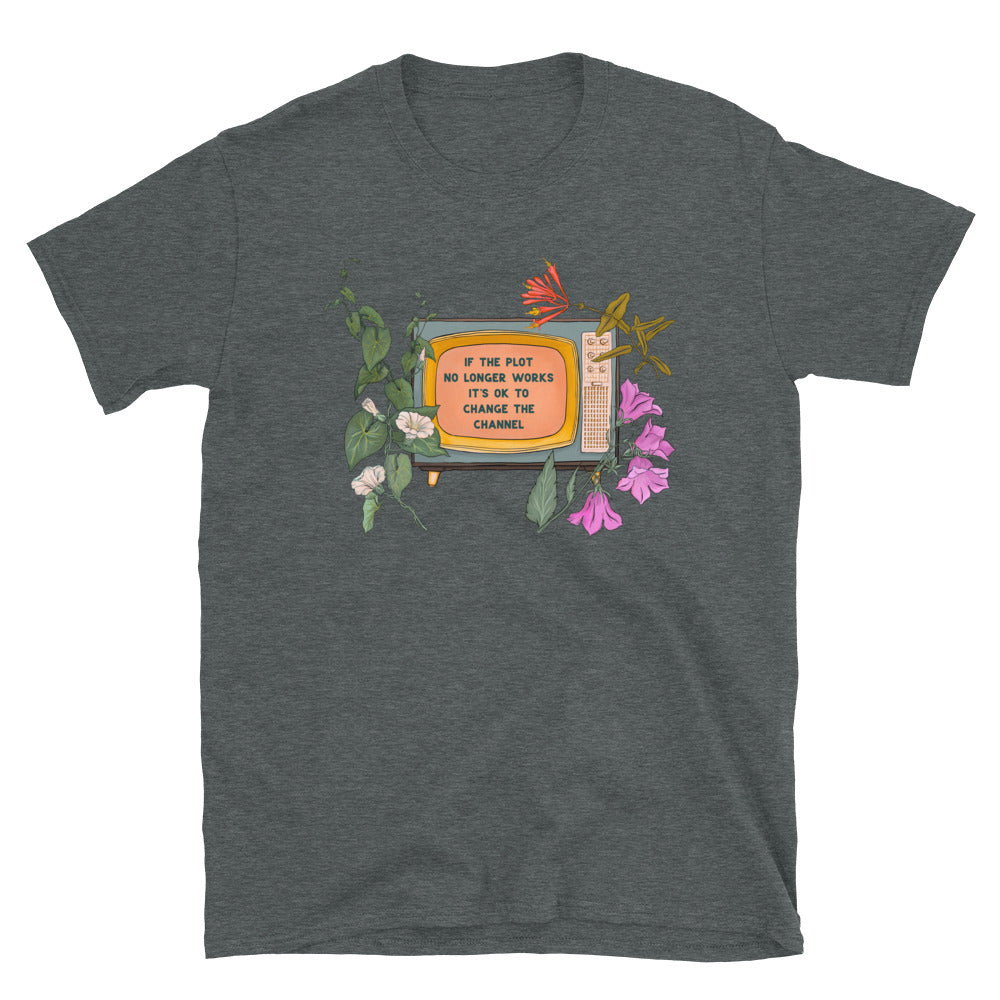 If The Plot No Longer Works It's Ok To Change The Channel: Self Care Shirt