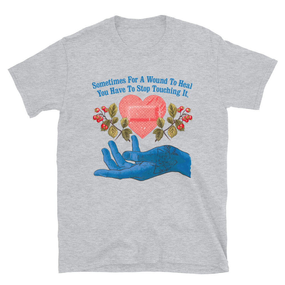 Sometimes For A Wound To Heal You Have To Stop Touching It: Mental Health Tee