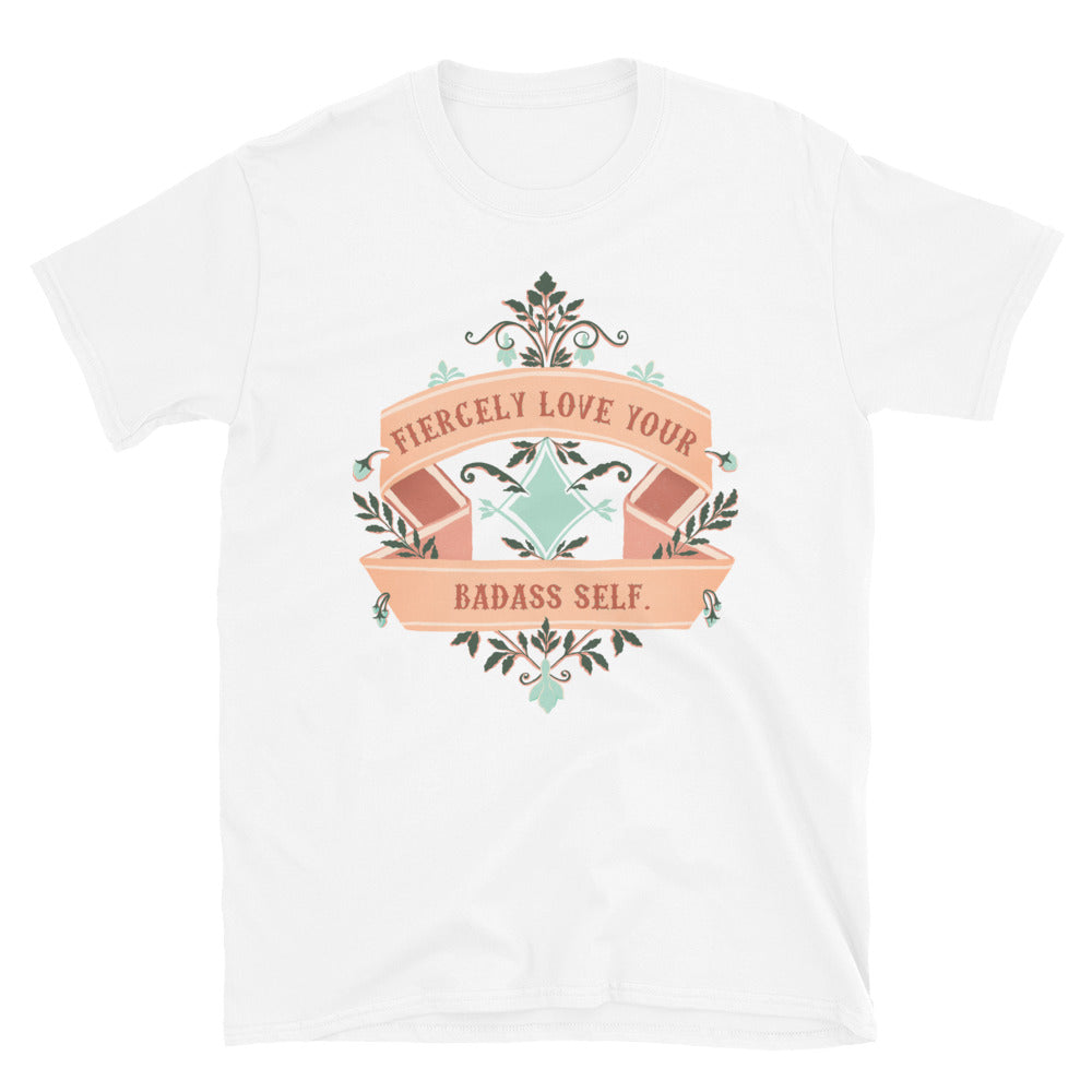 Fiercely Love Your Badass Self: Unisex Self Love Shirt