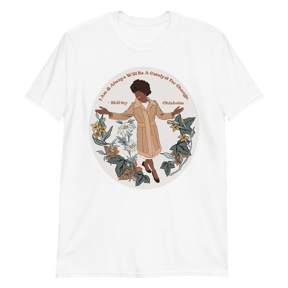 I Am And Always Will Be A Catalyst For Change, Shirley Chisholm: Adult Feminist Shirt