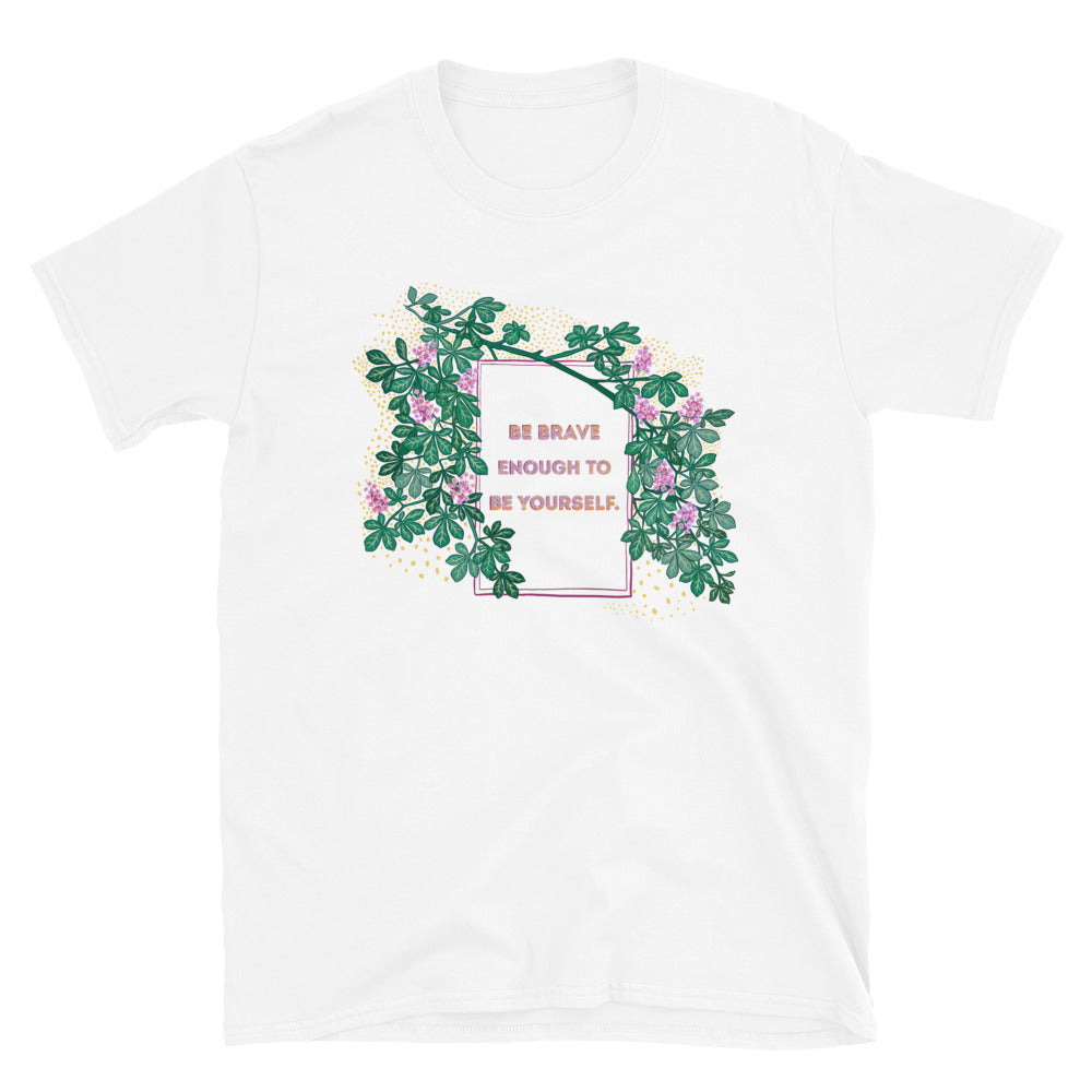 Be Brave Enough To Be Yourself: Mental Health Unisex Shirt