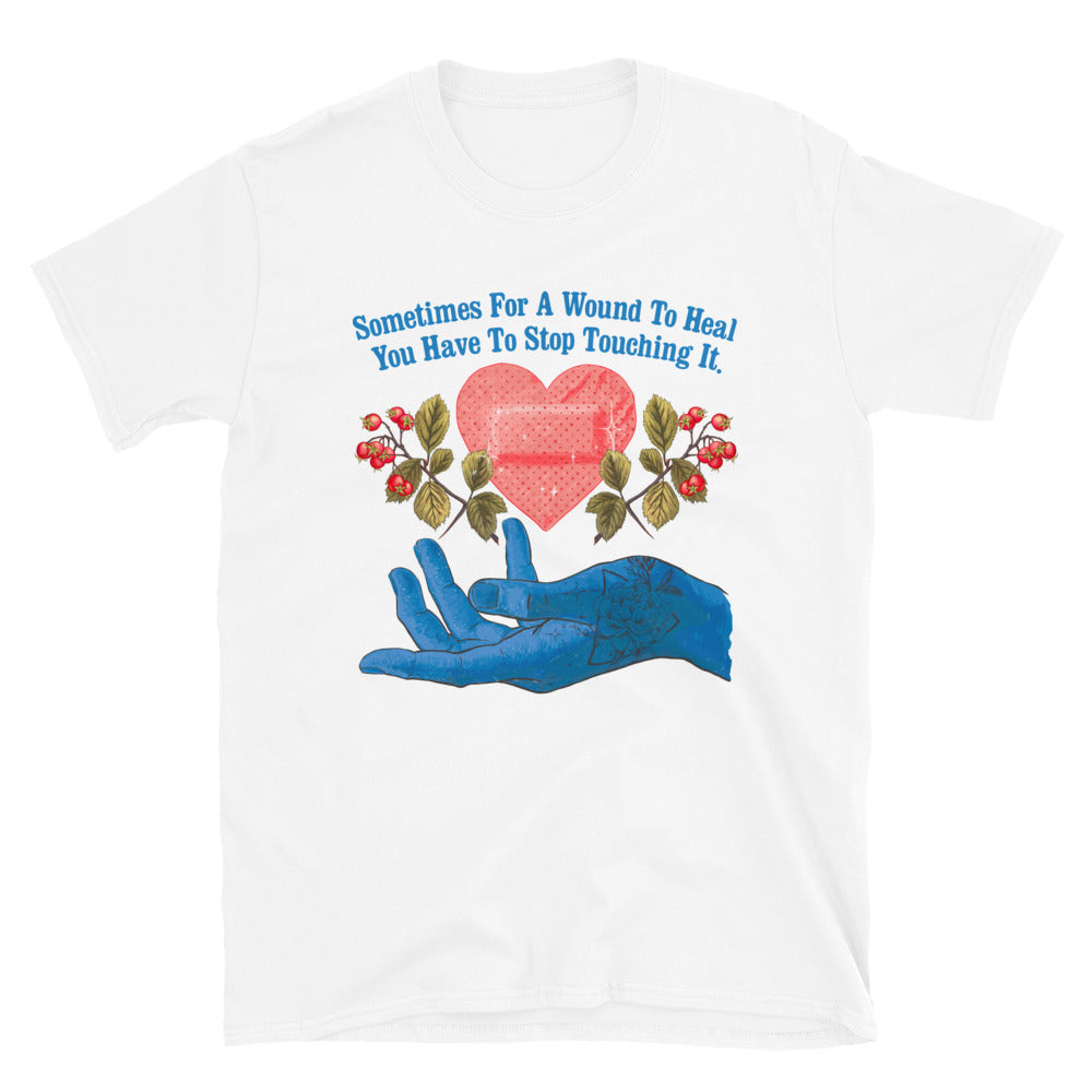 Sometimes For A Wound To Heal You Have To Stop Touching It: Mental Health Tee