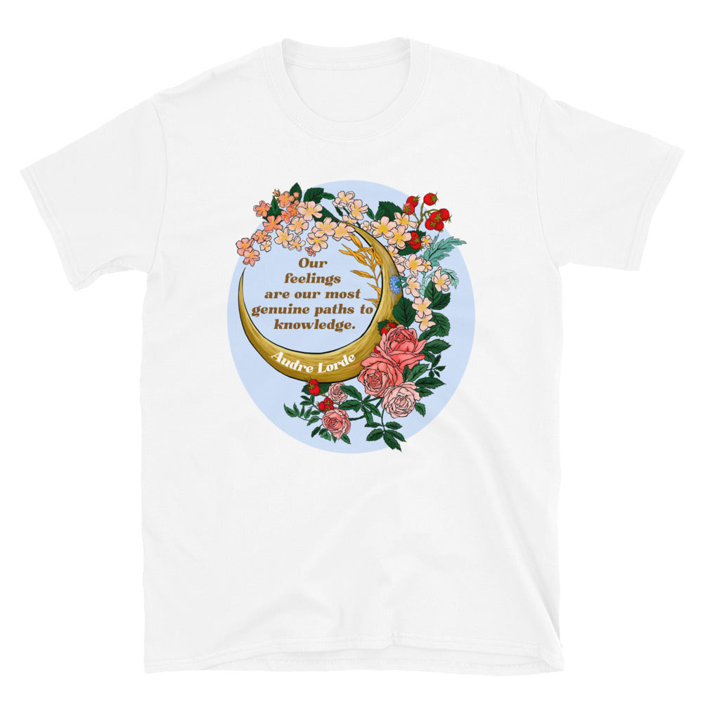 Our Feelings Are Our Most Genuine Paths To Knowledge, Audre Lorde: Feminist Shirt