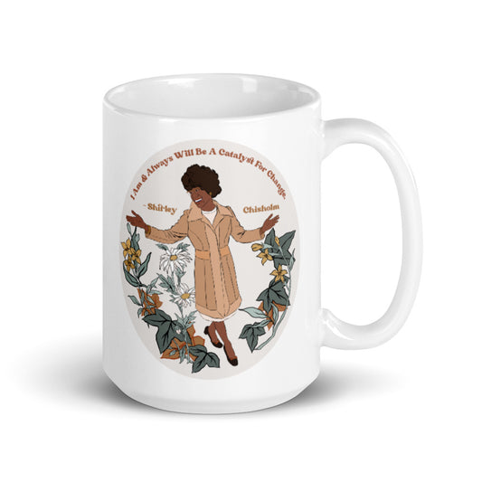 I Am And Always Will Be A Catalyst For Change, Shirley Chisholm: Feminist Mug